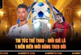 Tin Tức Thể Thao - Mỗi Giờ Là 1 Diễn Biến Mới Đáng Theo Dõi